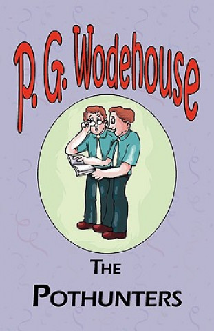 Pothunters - From the Manor Wodehouse Collection, a selection from the early works of P. G. Wodehouse