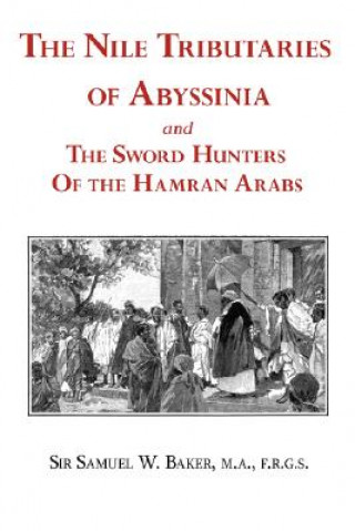 Nile Tributaries of Abyssinia and the Sword Hunters of the Hamran Arabs