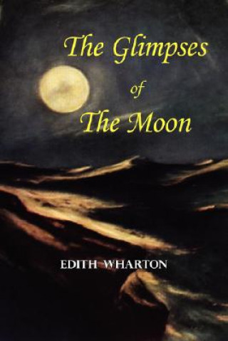 Glimpses of the Moon - A Tale by Edith Wharton