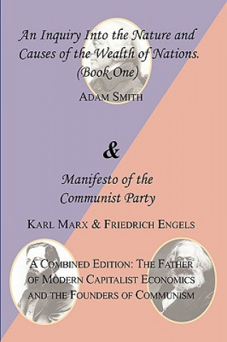 Wealth of Nations (Book One) and the Manifesto of the Communist Party. a Combined Edition