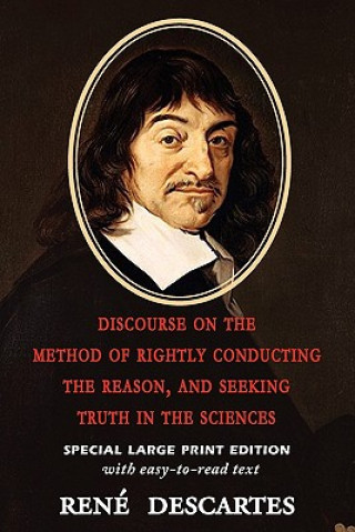 Discourse on the Method of Rightly Conducting the Reason, and Seeking Truth in the Sciences