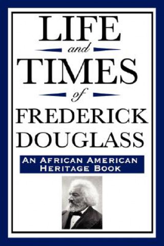 Life and Times of Frederick Douglass (an African American Heritage Book)