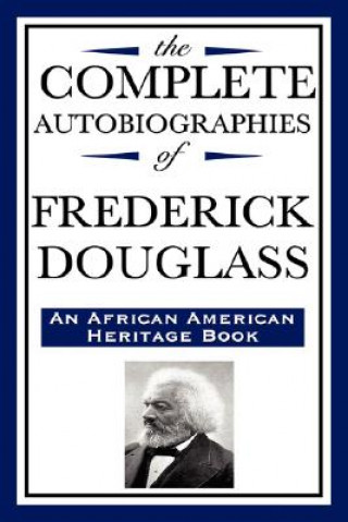 Complete Autobiographies of Frederick Douglas (An African American Heritage Book)
