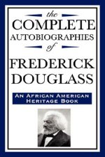 Complete Autobiographies of Frederick Douglas (An African American Heritage Book)
