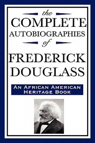 Complete Autobiographies of Frederick Douglas (an African American Heritage Book)