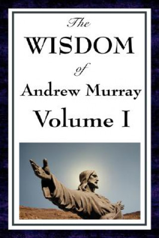 Wisdom Of Andrew Murray Vol I