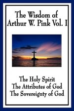 Wisdom of Arthur W. Pink Vol I