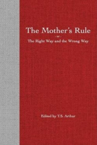 Mothers Rule; Or the Right Way and the Wrong Way