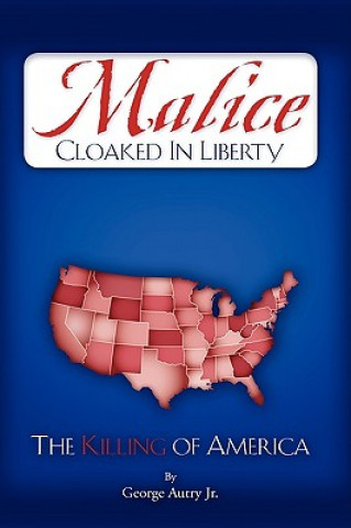 Malice Cloaked in Liberty