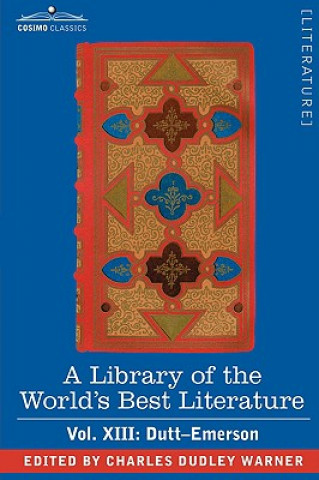 Library of the World's Best Literature - Ancient and Modern - Vol.XIII (Forty-Five Volumes); Dutt-Emerson