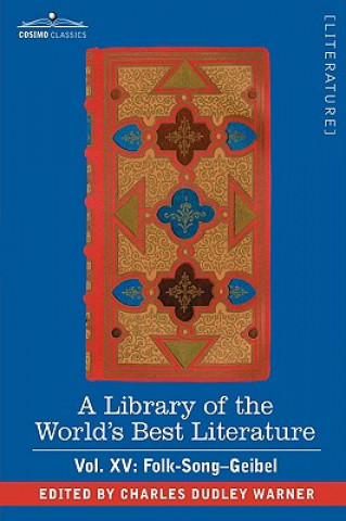 Library of the World's Best Literature - Ancient and Modern - Vol. XV (Forty-Five Volumes); Folk-Song-Geibel