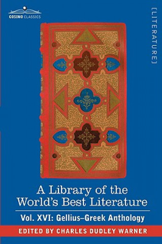 Library of the World's Best Literature - Ancient and Modern - Vol. XVI (Forty-Five Volumes); Gellius-Greek Anthology