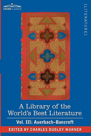 Library of the World's Best Literature - Ancient and Modern - Vol. III (Forty-Five Volumes); Auerbach - Bancroft