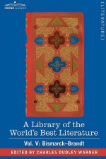 Library of the World's Best Literature - Ancient and Modern - Vol. V (Forty-Five Volumes); Bismarck - Brandt