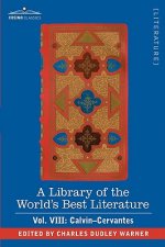 Library of the World's Best Literature - Ancient and Modern - Vol. VIII (Forty-Five Volumes); Calvin-Cervantes