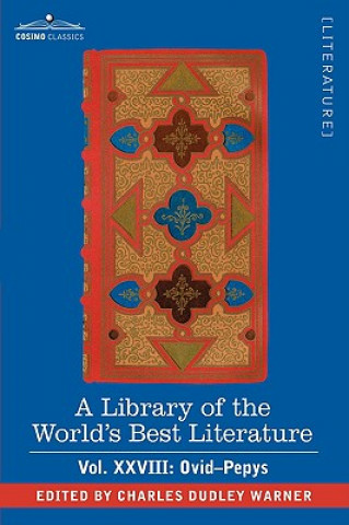 Library of the World's Best Literature - Ancient and Modern - Vol.XXVIII (Forty-Five Volumes); Ovid-Pepys