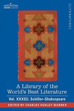 Library of the World's Best Literature - Ancient and Modern - Vol.XXXIII (Forty-Five Volumes); Schiller-Shakespeare