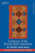 Library of the World's Best Literature - Ancient and Modern - Vol.XXXVIII (Forty-Five Volumes); Vazoff-Wesley