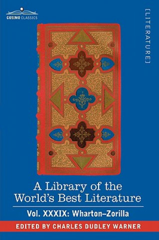 Library of the World's Best Literature - Ancient and Modern - Vol.XXXIX (Forty-Five Volumes); Wharton-Zorilla