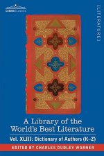 Library of the World's Best Literature - Ancient and Modern - Vol.XLIII (Forty-Five Volumes); Dictionary of Authors (K-Z)