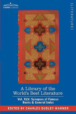 Library of the World's Best Literature - Ancient and Modern - Vol.XLV (Forty-Five Volumes); Synopses of Famous Books & General Index