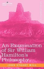 Examination of Sir William Hamilton's Philosophy