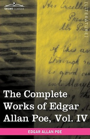 Complete Works of Edgar Allan Poe, Vol. IV (in Ten Volumes)