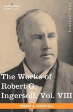 Works of Robert G. Ingersoll, Vol. VIII (in 12 Volumes)