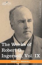 Works of Robert G. Ingersoll, Vol. IX (in 12 Volumes)