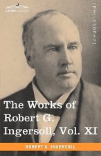 Works of Robert G. Ingersoll, Vol. XI (in 12 Volumes)