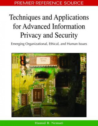 Techniques and Applications for Advanced Information Privacy and Security