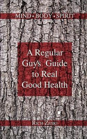 Regular Guy's Guide to Real Good Health