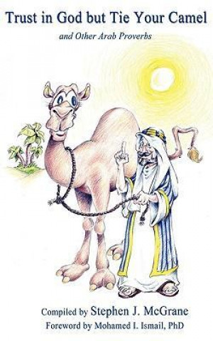 Trust in God But Tie Your Camel and Other Arab Proverbs
