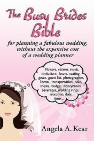 Busy Brides Bible for Planning a Fabulous Wedding Without the Expensive Cost of a Wedding Planner