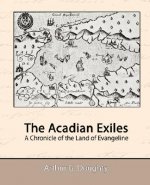 Acadian Exiles - A Chronicle of the Land of Evangeline