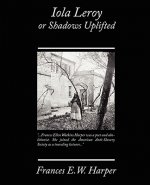 Iola Leroy or Shadows Uplifted