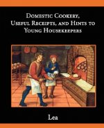 Domestic Cookery, Useful Receipts, and Hints to Young Housekeepers