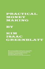 Practical Money Making-Surviving Recession, Layoffs, Credit Problems, Generating Passive Income Streams, Working Full Time or Part Time and Retirement