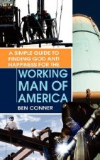 Simple Guide to Finding God and Happiness for the Working Man of America