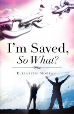 I'm Saved, So What?