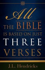 All the Bible Is Based on Just Three Verses