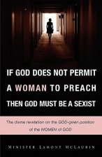 If God Does Not Permit a Woman to Preach Then God Must Be a Sexist