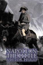 Napoleon the Little by Victor Hugo, Fiction, Action & Adventure, Classics, Literary