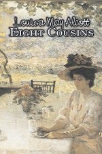 Eight Cousins by Louisa May Alcott, Fiction, Family, Classics