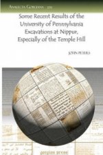 Some Recent Results of the University of Pennsylvania Excavations at Nippur, Especially of the Temple Hill