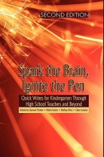 Spark the Brain, Ignite the Pen Quick Writes for Kindergarten Through High School Teachers and Beyond