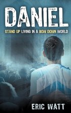 Daniel ~ Stand Up Living in a Bow Down World