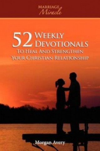 52 Weekly Devotionals to Heal and Strengthen Your Christian Marriage (Marriage Miracle Series)