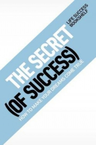 Secret (of Success) - How to Make Your Dreams Come True