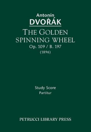Golden Spinning Wheel, Op.109 / B.197